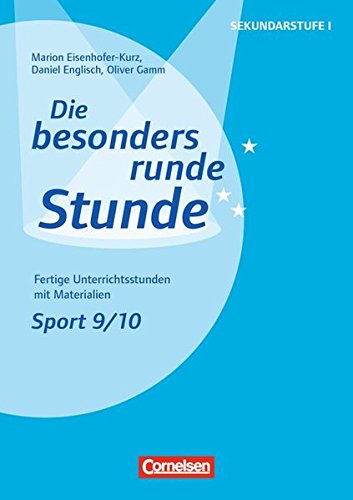 Download Die besonders runde Stunde - Sekundarstufe I / Sport: Klasse 9/10: Fertige Unterrichtsstunden mit Materialien. Kopiervorlagen Download Die besonders runde Stunde - Sekundarstufe I / Sport: Klasse 9/10: Fertige Unterrichtsstunden mit Materialien. Kopiervorlagen