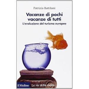 Vacanze di pochi, vacanze di tutti. L'evoluzione del turismo europeo Vacanze di pochi, vacanze di tutti. L'evoluzione del turismo europeo