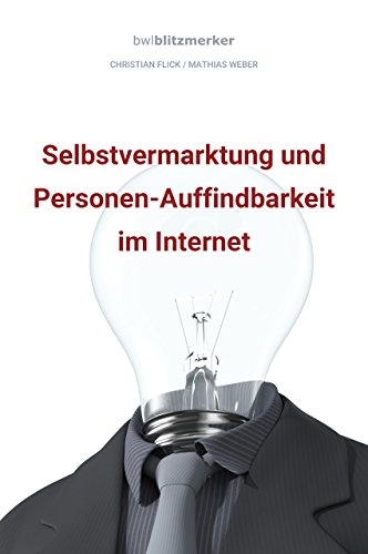 Download bwlBlitzmerker: Selbstvermarktung und Personen-Auffindbarkeit im Internet Download bwlBlitzmerker: Selbstvermarktung und Personen-Auffindbarkeit im Internet
