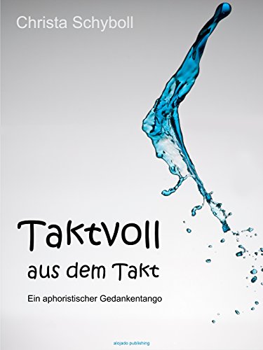 Taktvoll aus dem Takt: Ein aphoristischer Gedankentango