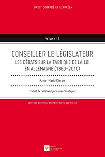 Conseiller le législateur. Les débats sur la fabrique de la loi en Allemagne (1860-2010) Conseiller le législateur. Les débats sur la fabrique de la loi en Allemagne (1860-2010)