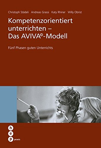 Download Kompetenzorientiert unterrichten - Das AVIVA©-Modell (hep praxis) Download Kompetenzorientiert unterrichten - Das AVIVA©-Modell (hep praxis)