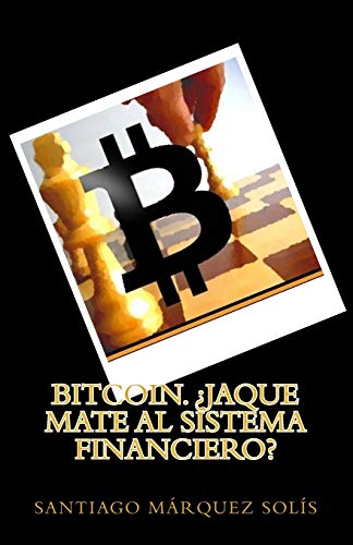 Bitcoin. Jaque mate al Sistema Financiero?: Volume 1 (Libro 1. Explicando Criptomonedas a la Abuela