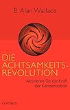 Die Achtsamkeits-Revolution: Aktivieren Sie die Kraft der Konzentration by 