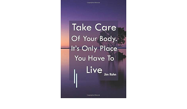 Take Care Of Your Body It S Only Place You Have To Live Jim Rohn Daily Health Monitoring Diary Blood Pressure Log Glucose Weight Medicine Health Journal 110 Pages Format 6x9 Inches Publishing Adrista