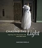 Chasing the Light: Improving Your Photography with Available Light (Voices That Matter) by Ibarionex Perello