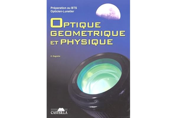 Préparation au BTS Opticien-Lunetier Optique géométrique et physique: Rappels de cours, Annales des examens, Examens Blancs