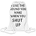 Price comparison product image I Like The Sound You Make When You Shut Up Custom Printed Drawstring Sack - 5 l - 100% Soft Polyester - A Stylish Bag For Everyday Activities - Custom Bags