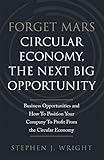 Forget Mars.: Circular Economy, The Next Big Opportunity by 