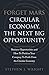 Forget Mars.: Circular Economy, The Next Big Opportunity by 
