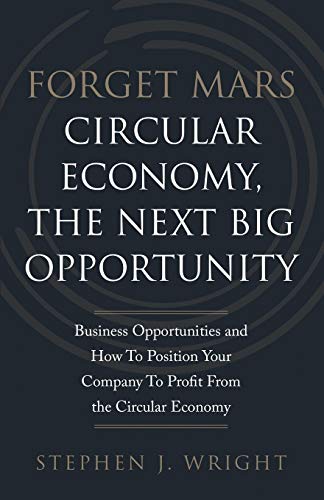 Forget Mars.: Circular Economy, The Next Big Opportunity