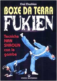 Boxe da terra fukien. Tecniche nan shaolin con le gambe Boxe da terra fukien. Tecniche nan shaolin con le gambe