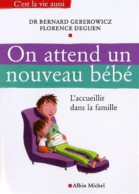 On attend un nouveau bébé : L'accueillir dans la famille