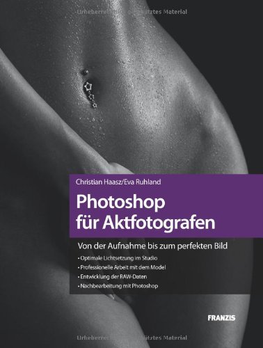 Download Photoshop für Aktfotografen - Von der Aufnahme bis zum perfekten Bild: Lichtsetzung im Studio, Arbeit mit dem Model, RAW-Daten-Entwicklung, Nachbearbeiten mit Photoshop CS5 Download Photoshop für Aktfotografen - Von der Aufnahme bis zum perfekten Bild: Lichtsetzung im Studio, Arbeit mit dem Model, RAW-Daten-Entwicklung, Nachbearbeiten mit Photoshop CS5