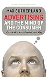 Advertising and the Mind of the Consumer: What works, what doesn't and why: What Works, What Doesn't, and Why (English Edition) by