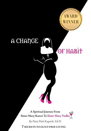 A Change of Habit: A Spiritual Journey from Sister Mary Kateri to Sister Mary Vodka by Patty Ptak Kogutek (2011-12-08) francais
