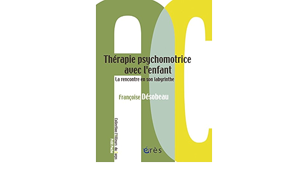 Amazon Fr Therapie Psychomotrice Avec L Enfant La Rencontre En Son Labyrinthe Desobeau Francoise Denis Pierre Ody Michel Livres