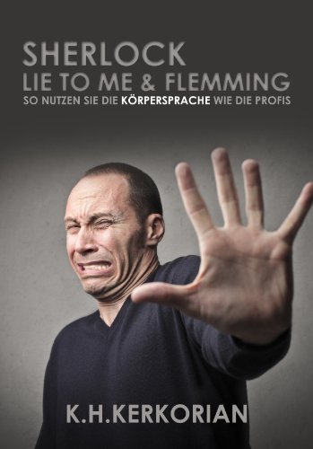 Download Sherlock, Lie To Me und Flemming - So nutzen SIE die Körpersprache wie die Profis! (Erweiterte Neuauflage) Download Sherlock, Lie To Me und Flemming - So nutzen SIE die Körpersprache wie die Profis! (Erweiterte Neuauflage)