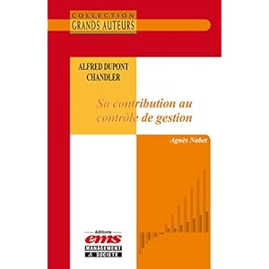 Alfred Dupont Chandler - Sa contribution au contrôle de gestion (Les Grands Auteurs)