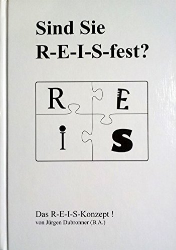 Sind Sie R-E-I-S-fest?: Das R-E-I-S-Konzept !
