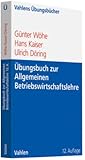 Übungsbuch zur Einführung in die Allgemeine Betriebswirtschaftslehre by 