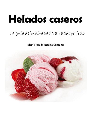 Download Helados Caseros: La guía definitiva hacia el helado perfecto Download Helados Caseros: La guía definitiva hacia el helado perfecto