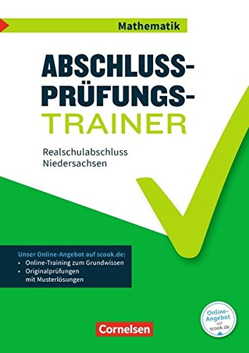 Abschlussprüfungstrainer Mathematik - Niedersachsen: 10. Schuljahr - Realschulabschluss: Arbeitsheft mit Lösungen und Online-Training Grundwissen. Mit Musterprüfungen und Lösungen
