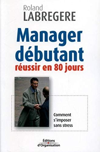 Manager débutant: Réussir en 80 jours Manager débutant: Réussir en 80 jours