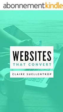 Websites that Convert: The fundamentals of writing compelling website copy (English Edition)
