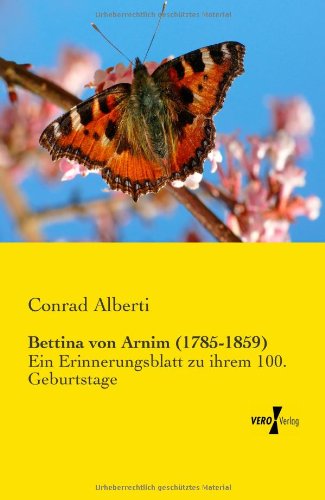 Bettina von Arnim (1785-1859): Ein Erinnerungsblatt zu ihrem 100. Geburtstage