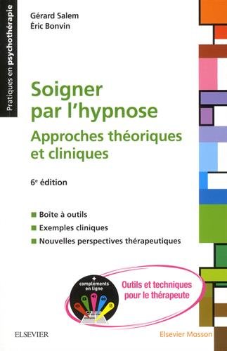 Soigner par l'hypnose: + Compléments en ligne : outils et techniques pour le thérapeute