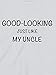 Good-Looking Uncle - Funny Baby T-shirts, 12 to 18 mths, White