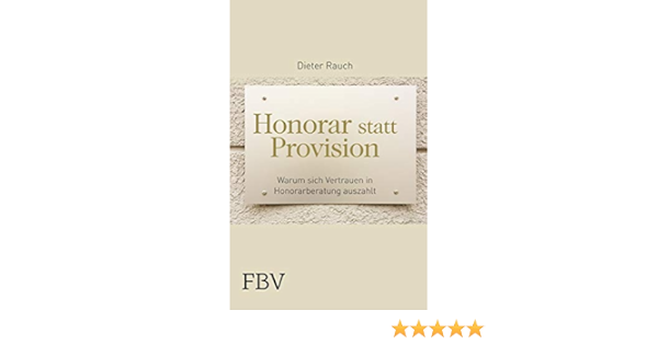 Honorar Statt Provision Warum Sich Vertrauen In Honorarberatung Auszahlt Warum Sich Vertrauen In Honorarberater Auszahlt Amazon De Rauch Dieter Bucher
