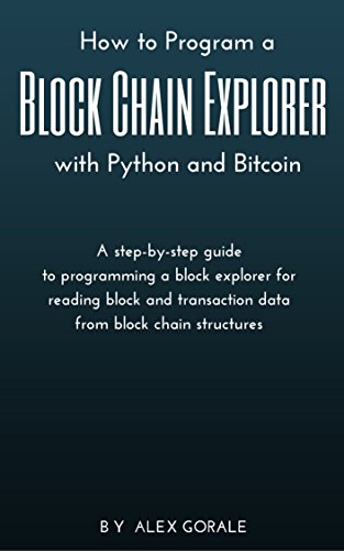 Download How to Program a Block Chain Explorer with Python and Bitcoin