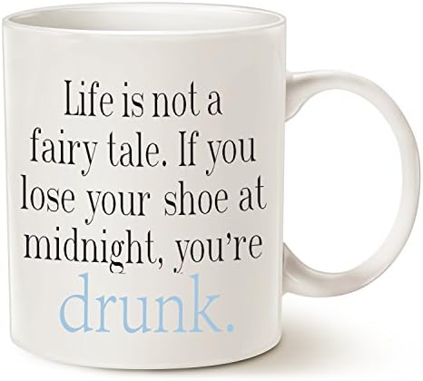 MAUAG MUG Funny Coffee Mug Christmas Gifts - Life is not a fairy tale...you're drunk. - Best Funny Gifts Ceramic Cup White, 11 Oz