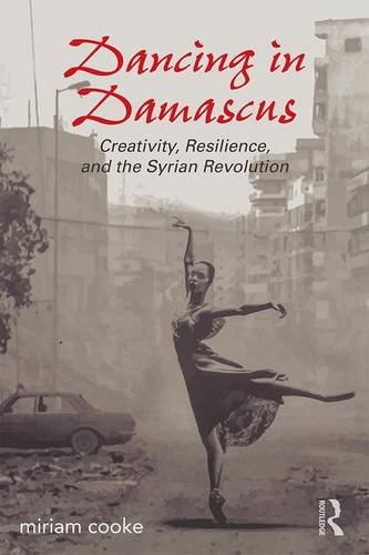 Dancing in Damascus : creativity, resilience, and the Syrian revolution