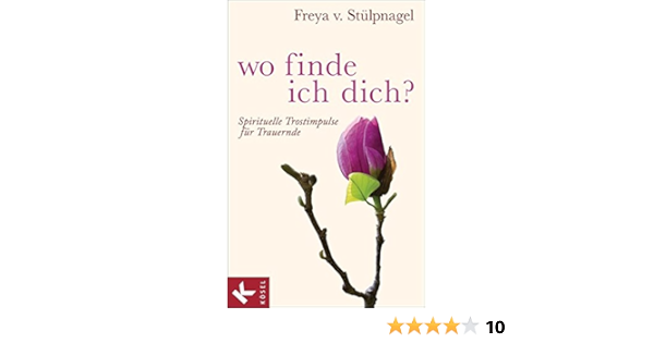 Wo Finde Ich Dich Spirituelle Trostimpulse Fur Trauernde Amazon De Stulpnagel Freya V Bucher