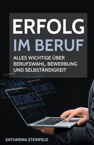 Download Erfolg im Beruf: Alles Wichtige über Berufswahl, Bewerbung und Selbständigkeit Download Erfolg im Beruf: Alles Wichtige über Berufswahl, Bewerbung und Selbständigkeit