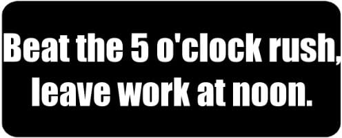 Beat the 5 o'clock rush, leave work at noon. - Funny Printed Coffee Mug [BLK3901]