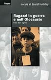 Ragazzi in guerra e nell'Olocausto. I loro diari segreti