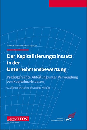 Der Kapitalisierungszinssatz in der Unternehmensbewertung: Praxisgerechte Ableitung unter Verwendung von Kapitalmarktdaten von Andreas Dörschell (19. November 2012) Gebundene Ausgabe