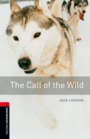 The Call Of The Wild Level 3 Oxford Bookworms Library Ebook London Jack Amazon Co Uk Kindle Store