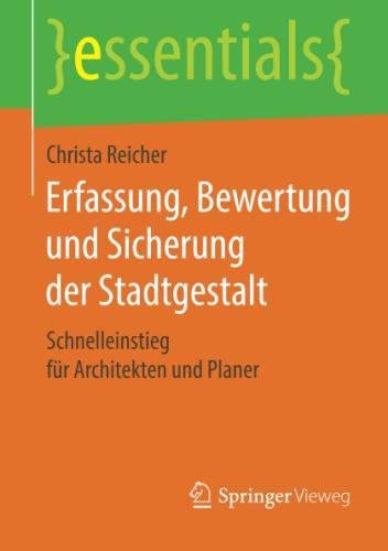 Preisvergleich Produktbild Erfassung, Bewertung und Sicherung der Stadtgestalt: Schnelleinstieg für Architekten und Planer (essentials)