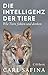 Produktbild Die Intelligenz der Tiere: Wie Tiere fühlen und denken