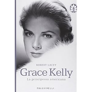 Grace Kelly. La principessa americana Grace Kelly. La principessa americana