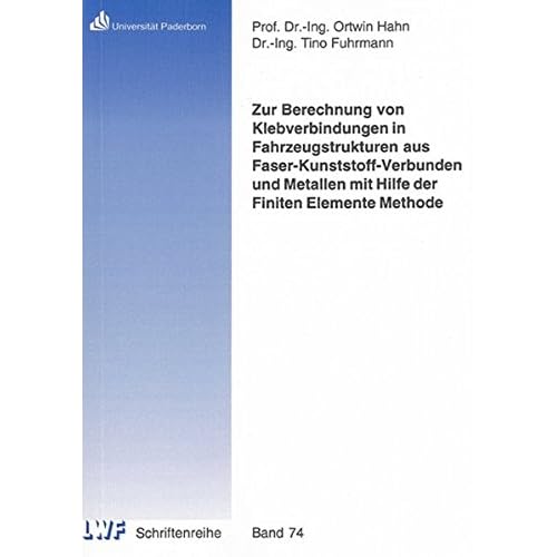 [PDF] Download Zur Berechnung von Klebverbindungen in Fahrzeugstrukturen aus Faser-Kunststoff-Verbunden und Metallen mit Hilfe der Finiten Elemente Methode (Berichte ... Laboratorium für Werkstoff- und Fügetechnik) Kostenlos