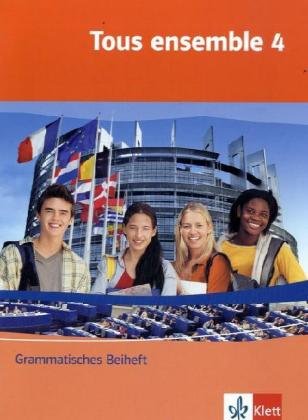 Tous ensemble / Ausgabe ab 2004: Tous ensemble / Grammatisches Beiheft: Ausgabe ab 2004 Tous ensemble / Ausgabe ab 2004: Tous ensemble / Grammatisches Beiheft: Ausgabe ab 2004