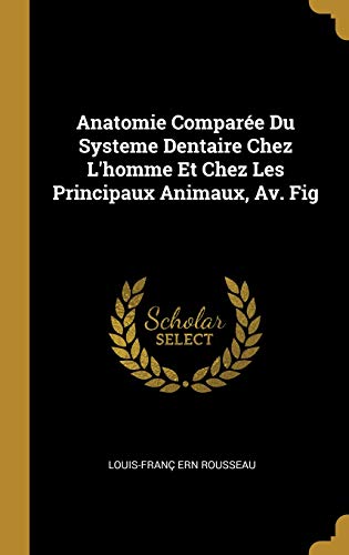 Anatomie Comparée Du Systeme Dentaire Chez l'Homme Et Chez Les Principaux Animaux, Av. Fig gratuit Anatomie Comparée Du Systeme Dentaire Chez l'Homme Et Chez Les Principaux Animaux, Av. Fig gratuit