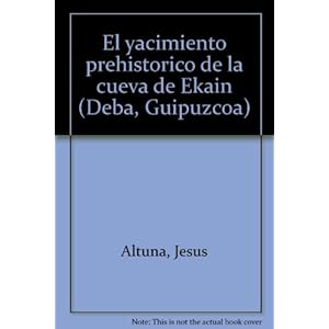 El yacimiento prehistorico de la cueva de Ekain (Deba, Guipuzcoa)