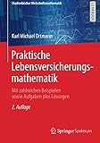 Image de Praktische Lebensversicherungsmathematik: Mit zahlreichen Beispielen sowie Aufgaben plus Lösungen (